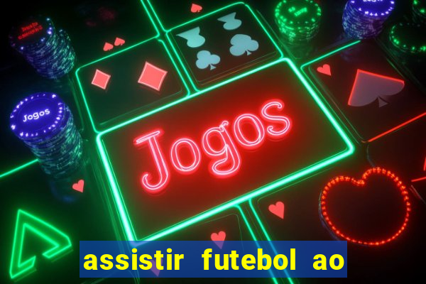 assistir futebol ao vivo sem travar